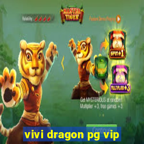 vivi dragon pg vip